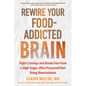 Rewire Your Food-Addicted Brain: Fight Cravings and Break Free from a High-Sugar, Ultra-Processed Diet Using Neuroscience - Paperback