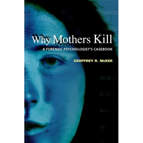 Why Mothers Kill: A Forensic Psychologist's Casebook - Hardcover