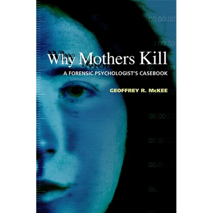 Why Mothers Kill: A Forensic Psychologist's Casebook - Hardcover