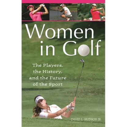 Women in Golf: The Players, the History, and the Future of the Sport - Hardcover