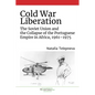 Cold War Liberation: The Soviet Union and the Collapse of the Portuguese Empire in Africa, 1961-1975 - Paperback
