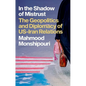 In the Shadow of Mistrust: The Geopolitics and Diplomacy of Us-Iran Relations - Hardcover