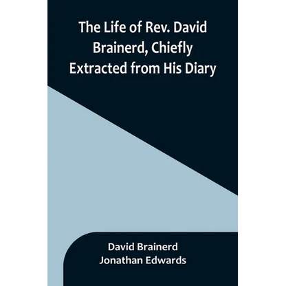 The Life of Rev. David Brainerd, Chiefly Extracted from His Diary - Paperback