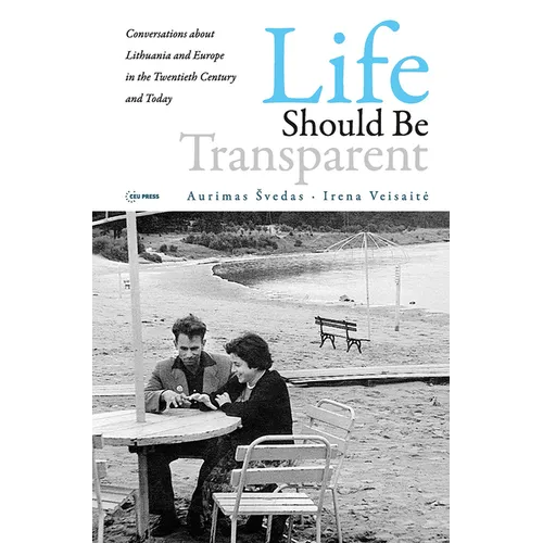 Life should be Transparent: Conversations about Lithuania and Europe in the Twentieth Century and Today - Paperback