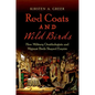 Red Coats and Wild Birds: How Military Ornithologists and Migrant Birds Shaped Empire - Paperback