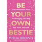 Be Your Own Bestie: A No-Nonsense Guide to Changing the Way You Treat Yourself - Hardcover