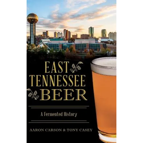 East Tennessee Beer: A Fermented History - Hardcover