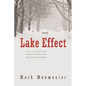 Lake Effect: Tales of Large Lakes, Arctic Winds, and Recurrent Snows - Hardcover