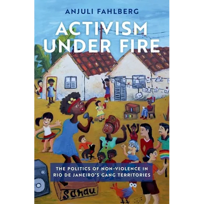 Activism Under Fire: The Politics of Non-Violence in Rio de Janeiro's Gang Territories - Paperback