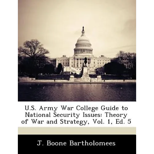 U.S. Army War College Guide to National Security Issues: Theory of War and Strategy, Vol. 1, Ed. 5 - Paperback