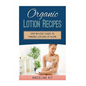 Organic Lotion Recipes: A Step-by-Step Guide to Making Lotions at Home - Paperback