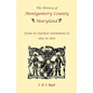 The History Of Montgomery County, Maryland, From Its Earliest Settlement In 1650 to 1879 - Paperback