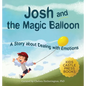 Josh And The Magic Balloon: A Children's Book About Anger Management, Emotional Management, and Making Good Choices Dealing with Social Issues - Hardcover