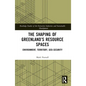 The Shaping of Greenland's Resource Spaces: Environment, Territory, Geo-Security - Paperback
