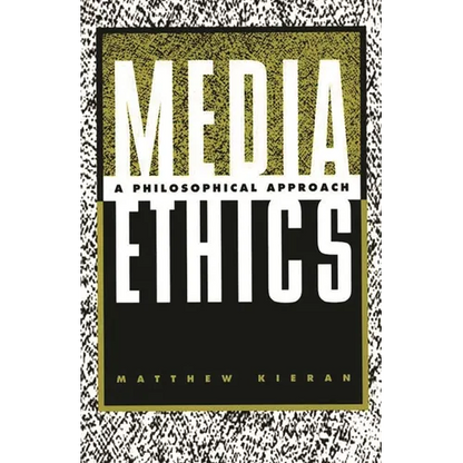 Media Ethics: A Philosophical Approach - Paperback