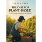 The Case for Plant-Based: A Call to Courage, Consciousness, and Compassion - Hardcover