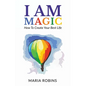 I AM Magic: How To Create Your Best Life - Paperback