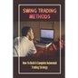 Swing Trading Methods: How To Build A Complete Automated Trading Strategy: Swing Trading - Paperback