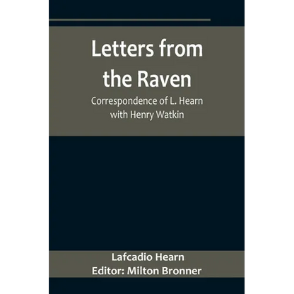 Letters from the Raven: Correspondence of L. Hearn with Henry Watkin - Paperback