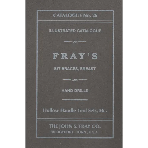 The John S. Fray Company 1911 Catalogue No. 26 - Paperback