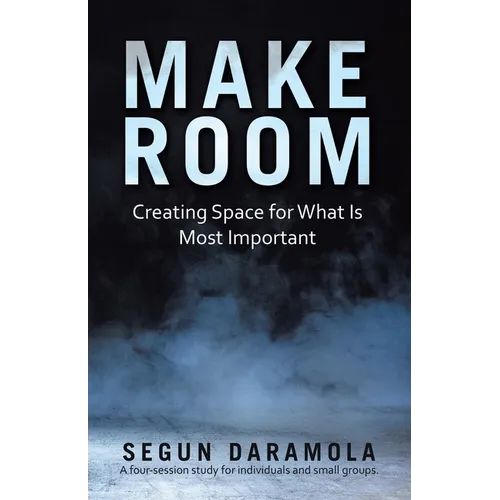 Make Room: Creating Space for What Is Most Important - Paperback
