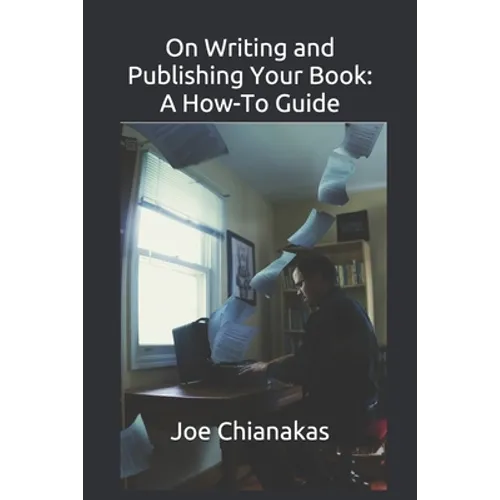On Writing and Publishing Your Book: A How-To Guide - Paperback
