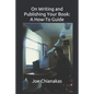On Writing and Publishing Your Book: A How-To Guide - Paperback