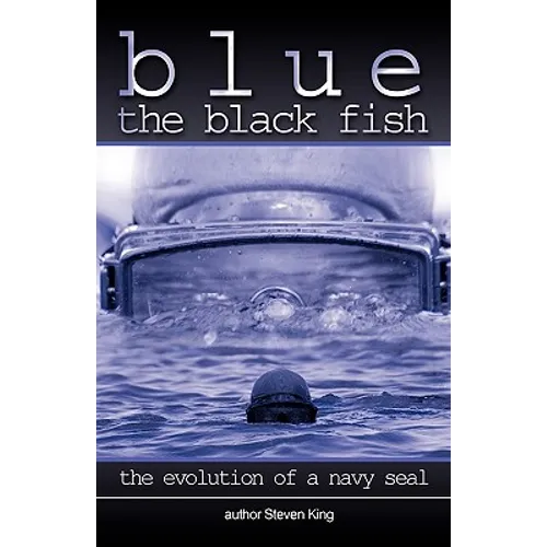 Blue the Black Fish: The Evolution of a Navy Seal - Paperback