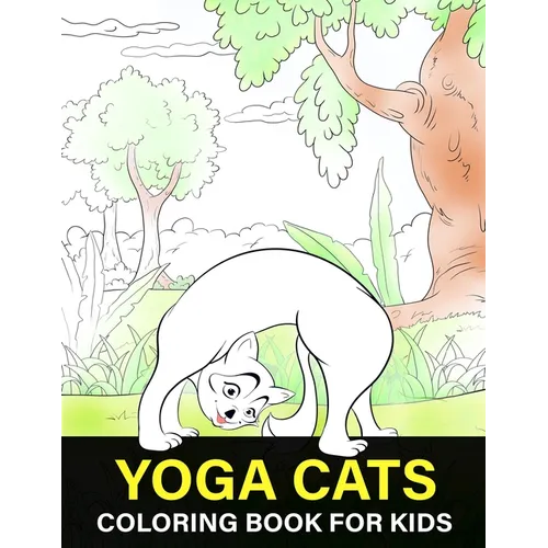Yoga Cats Coloring Book For Kids: Kittens Colouring Book for kids, Cats Doing Yoga Poses For Colouring, Grate Gift for Cat Lovers - Paperback