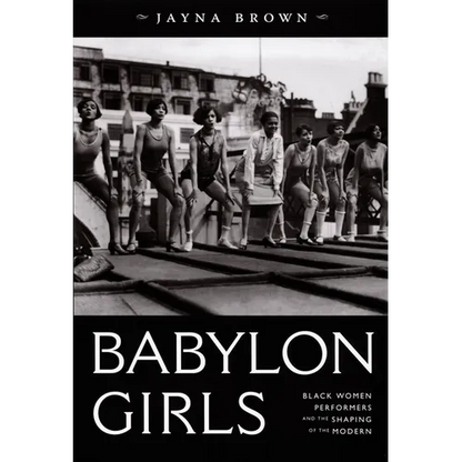 Babylon Girls: Black Women Performers and the Shaping of the Modern - Paperback