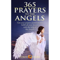 365 Prayers to the Angels: Get your prayers answered and fulfill all your dreams with the help of the Angels - Paperback