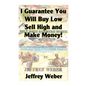 I Guarantee You Will Buy Low, Sell High and Make Money: Or, Here Are the Customer's Yachts - Paperback