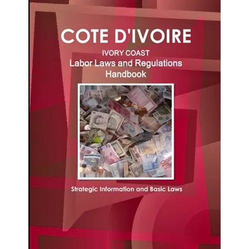 Cote D'Ivoire Labor Laws and Regulations Handbook - Strategic Information and Basic Laws - Paperback