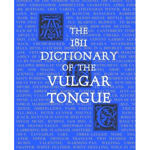 The 1811 Dictionary of the Vulgar Tongue: (Lexicon Balatronicum) - Paperback