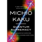 Quantum Supremacy: How the Quantum Computer Revolution Will Change Everything - Hardcover