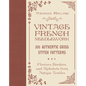 Vintage French Needlework: 300 Authentic Cross-Stitch Patterns--Flowers, Borders, and Alphabets from Antique Textiles - Hardcover