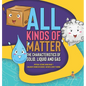 All Kinds of Matter: The Characteristics of Solid, Liquid and Gas Physical Science Book Grade 1 Children's Books on Science, Nature & How I - Hardcover