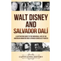 Walt Disney and Salvador Dalí: A Captivating Guide to the Individual Lives of an American Animator and a Spanish Surrealist Painter - Hardcover