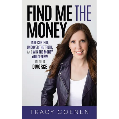 Find Me the Money: Take Control, Uncover the Truth, and Win the Money You Deserve in Your Divorce - Paperback