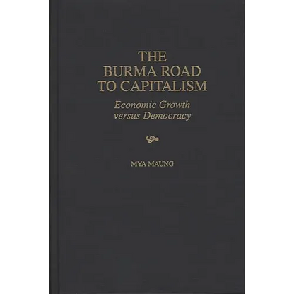 The Burma Road to Capitalism: Economic Growth versus Democracy - Hardcover