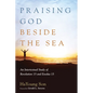 Praising God Beside the Sea: An Intertextual Study of Revelation 15 and Exodus 15 - Paperback