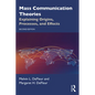 Mass Communication Theories: Explaining Origins, Processes, and Effects - Paperback