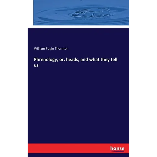 Phrenology, or, heads, and what they tell us - Paperback