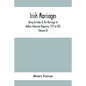 Irish Marriages, Being An Index To The Marriages In Walker'S Hibernian Magazine, 1771 To 1812; With An Appendix, From The Notes Of Sir Arthur Vicars, - Paperback
