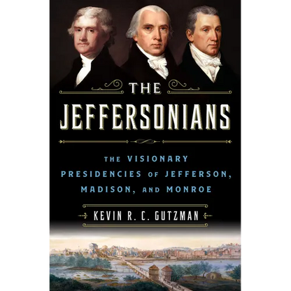 The Jeffersonians: The Visionary Presidencies of Jefferson, Madison, and Monroe - Library Binding