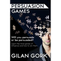 Persuasion Games: Will you persuade or be persuaded? Learn the mind games of influence and how to win them - Paperback