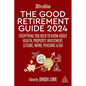 The Good Retirement Guide 2024: Everything You Need to Know about Health, Property, Investment, Leisure, Work, Pensions and Tax - Hardcover