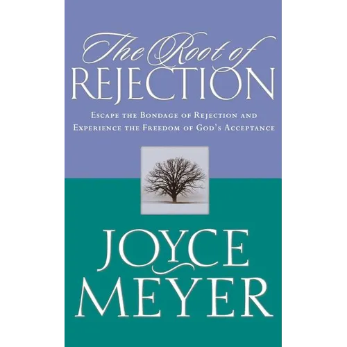 The Root of Rejection: Escape the Bondage of Rejection and Experience the Freedom of God's Acceptance - Paperback