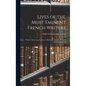 Lives of the Most Eminent French Writers: Voltaire, Rousseau, Condorcet, Mirabeau, Madame Roland, Madame De Stael - Hardcover