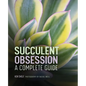 Succulent Obsession: A Complete Guide - Hardcover